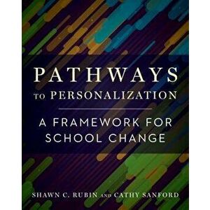 Pathways to Personalization: A Framework for School Change, Paperback - Shawn C. Rubin imagine