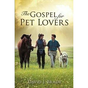 The Gospel for Pet Lovers - David J. Brady imagine