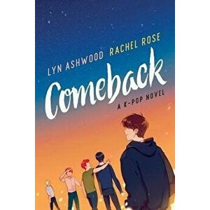 Comeback: A K-pop Novel, Paperback - Lyn Ashwood imagine
