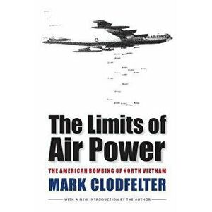The Limits of Air Power: The American Bombing of North Vietnam, Paperback - Mark Clodfelter imagine