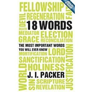 Most Important 18 Words You Will Ever Know, Paperback - J. I. Packer imagine