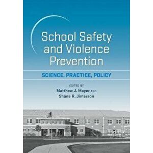 School Safety and Violence Prevention: Science, Practice, Policy, Hardcover - Matthew J. Mayer imagine