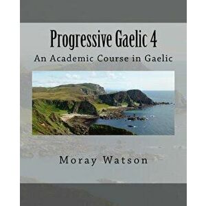 Progressive Gaelic 4: An Academic Course in Gaelic, Paperback - Moray Watson imagine