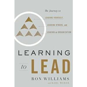 Learning to Lead: The Journey to Leading Yourself, Leading Others, and Leading an Organization, Hardcover - Ron Williams imagine