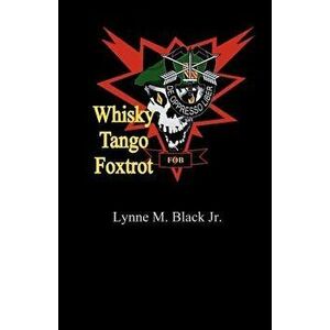 Whisky Tango Foxtrot, Paperback - MR Lynne M. Black Jr imagine