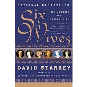 Six Wives: The Queens of Henry VIII, Paperback - David Starkey imagine