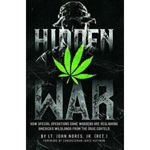 Hidden War: How Special Operations Game Wardens Are Reclaiming America's Wildlands from the Drug Cartels, Hardcover - John Nores imagine