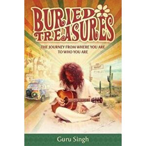 Buried Treasures: The Journey from Where You Are to Who You Are, Paperback - Guru Singh imagine