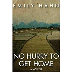 No Hurry to Get Home: A Memoir, Paperback - Emily Hahn imagine