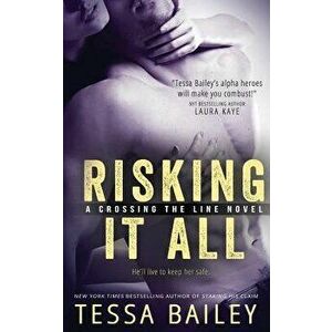 Risking It All, Paperback - Tessa Bailey imagine
