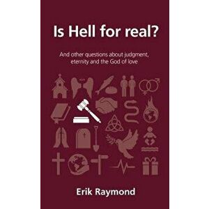 Is Hell for Real?: And Other Questions about Judgment, Eternity and the God of Love, Paperback - Erik Raymond imagine