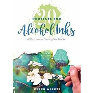20 Projects for Alcohol Inks: A Workbook for Creating Your Best Art, Paperback - Karen Walker imagine