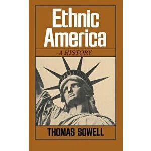 Ethnic America: A History, Paperback - Thomas Sowell imagine