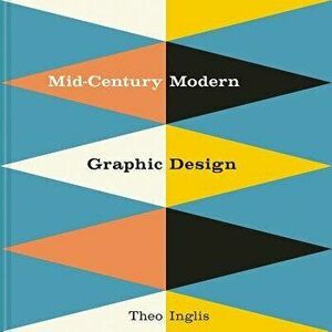 Mid-Century Modern Graphic Design, Hardcover - Theo Inglis imagine
