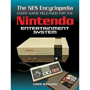 The NES Encyclopedia: Every Game Released for the Nintendo Entertainment System, Hardcover - Chris Scullion imagine