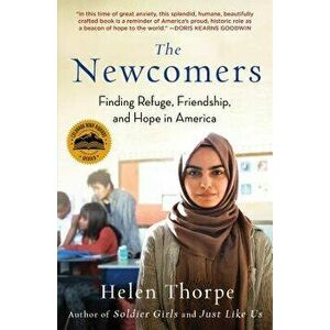The Newcomers: Finding Refuge, Friendship, and Hope in America, Paperback - Helen Thorpe imagine