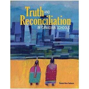 Truth and Reconciliation in Canadian Schools, Paperback - Pamela Rose Toulouse imagine
