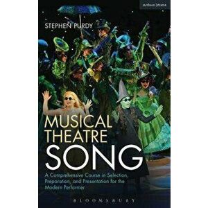 Musical Theatre Song: A Comprehensive Course in Selection, Preparation, and Presentation for the Modern Performer, Paperback - Stephen Purdy imagine