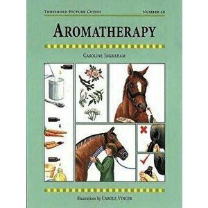 Aromatherapy for Horses, Paperback - Caroline Ingraham imagine