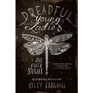 Dreadful Young Ladies and Other Stories, Paperback - Kelly Barnhill imagine