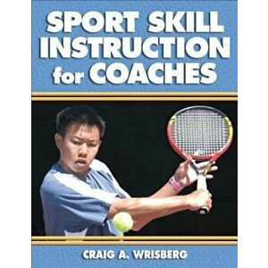 Sport Skill Instruction for Coaches, Paperback - Craig A. Wrisberg imagine