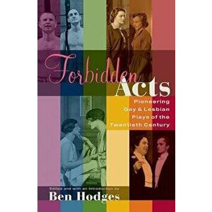 Forbidden Acts: Pioneering Gay & Lesbian Plays of the 20th Century, Paperback - Ben Hodges imagine