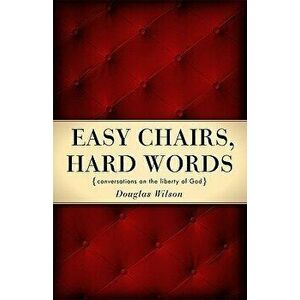 Easy Chairs, Hard Words, Paperback - Douglas Wilson imagine