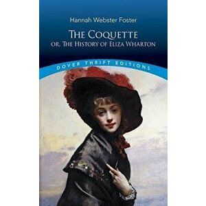 The Coquette: Or, the History of Eliza Wharton, Paperback - Hannah Webster Foster imagine