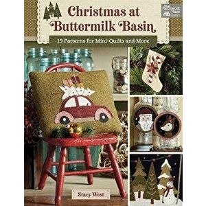 Christmas at Buttermilk Basin: 19 Patterns for Mini-Quilts and More, Paperback - Stacy West imagine