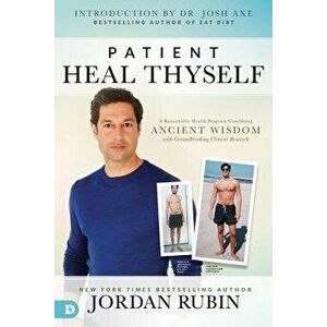 Patient Heal Thyself: A Remarkable Health Program Combining Ancient Wisdom with Groundbreaking Clinical Research, Paperback - Jordan Rubin imagine