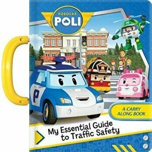 Robocar Poli: My Essential Guide to Traffic Safety: A Carry Along Book - Corinne Delporte imagine