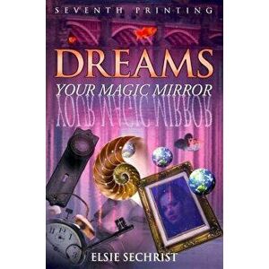 Dreams: Your Magic Mirror, Paperback - Elsie Sechrist imagine