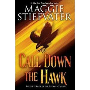 Call Down the Hawk (the Dreamer Trilogy, Book 1), Hardcover - Maggie Stiefvater imagine
