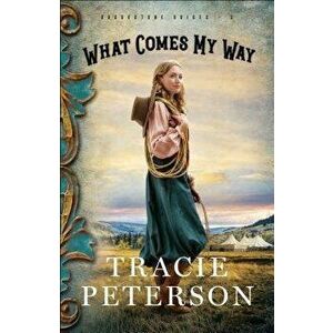 What Comes My Way, Paperback - Tracie Peterson imagine