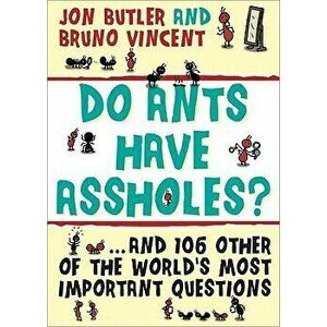 Do Ants Have Assholes?: And 106 of the World's Other Most Important Questions, Paperback - Jon Butler imagine