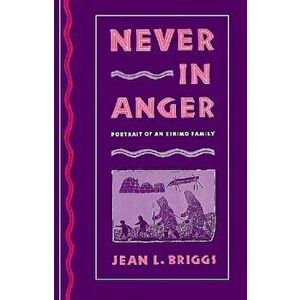 Never in Anger: Portrait of an Eskimo Family, Paperback - Jean L. Briggs imagine