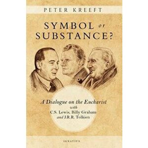 Symbol or Substance?: A Dialogue on the Eucharist with C. S. Lewis, Billy Graham and J. R. R. Tolkien, Paperback - Peter Kreeft imagine