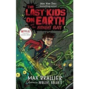 The Last Kids on Earth and the Midnight Blade, Hardcover - Max Brallier imagine