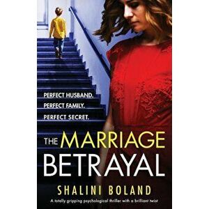The Marriage Betrayal: A totally gripping and heart-stopping psychological thriller full of twists, Paperback - Shalini Boland imagine