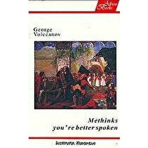 Methinks you're better spoken - George Volceanov imagine