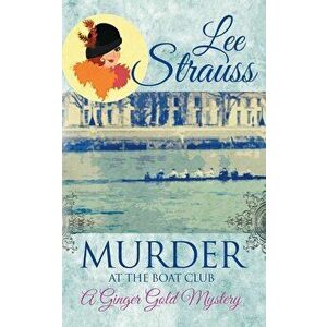 Murder at the Boat Club: a cozy historical mystery, Paperback - Lee Strauss imagine