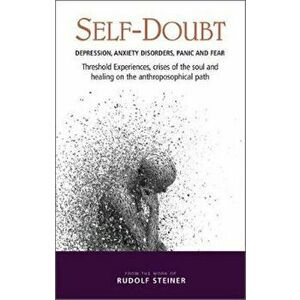 Self-Doubt: Depression, Anxiety Disorders, Panic, and Fear, Paperback - Rudolf Steiner imagine