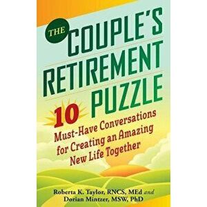 The Couple's Retirement Puzzle: 10 Must-Have Conversations for Creating an Amazing New Life Together, Paperback - Roberta Taylor imagine