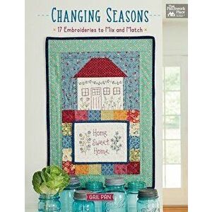 Changing Seasons: 17 Embroideries to Mix and Match, Paperback - Gail Pan imagine