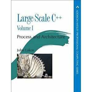 Large-Scale C++ Volume I: Process and Architecture, Paperback - John Lakos imagine