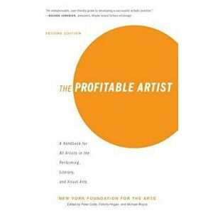 The Profitable Artist: A Handbook for All Artists in the Performing, Literary, and Visual Arts (Second Edition), Paperback - New York Foundation for t imagine