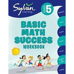 5th Grade Basic Math Success Workbook: Activities, Exercises, and Tips to Help Catch Up, Keep Up, and Get Ahead - Sylvan Learning imagine