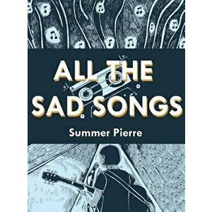 All the Sad Songs, Paperback - Summer Pierre imagine
