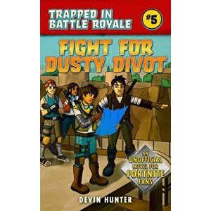 Fight for Dusty Divot: An Unofficial Fortnite Novel, Paperback - Devin Hunter imagine