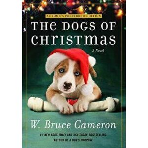 The Dogs of Christmas, Paperback - W. Bruce Cameron imagine